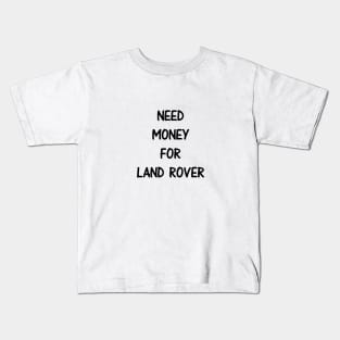Need Money For Land Rover Kids T-Shirt